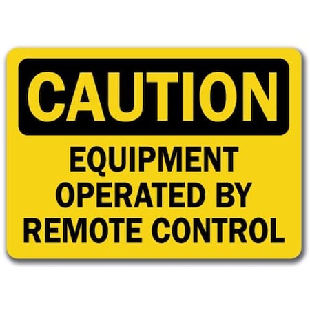 Caution Sign-Equipment Operated By Remote Control-10in X 14in OSHA Safety Sign